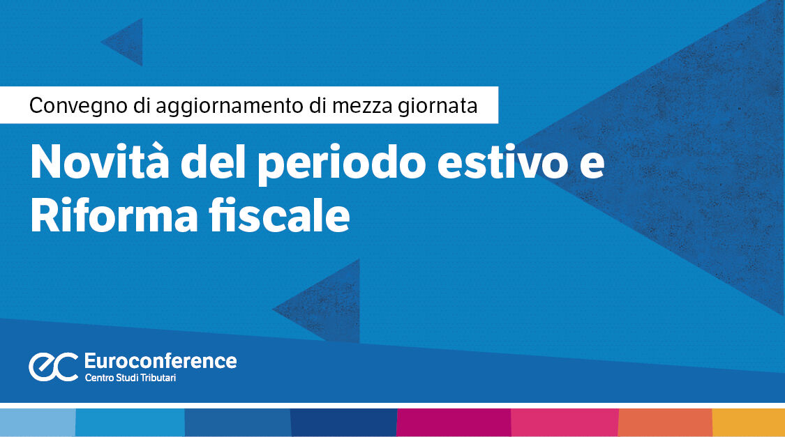 Immagine Novità del periodo estivo e Riforma fiscale | Euroconference